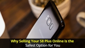 Why Selling Your S8 Plus Online Is the Safest Option for You