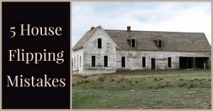 5 House Flipping Mistakes