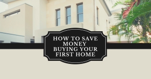 Money Saving Tips for the First TIme Homebuyer
